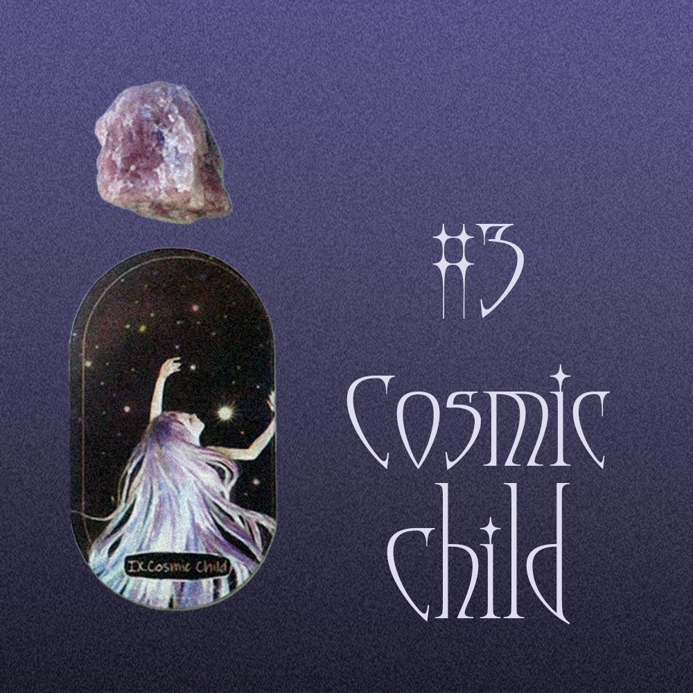 #3 Cosmic Child (Таны 9 сарын төлөв?💎🍀🧿)